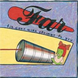 Far : Tin Cans with Strings to You